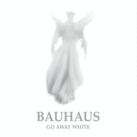 Bauhaus – Go Away White