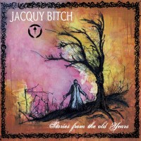 Jacquy Bitch – Stories From The Old Years