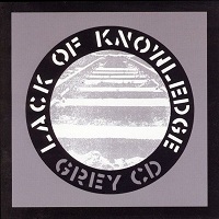 Lack Of Knowledge – The Grey CD