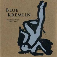 Blue Kremlin – The Collection 1984-1986