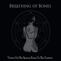 Breathing Of Bones – Virtue On The Spears, Roses To The Traitors