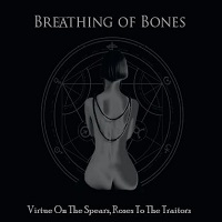 Breathing Of Bones - Virtue On The Spears, Roses To The Traitors