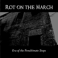 Rot On The March – Era Of The Penultimate Steps