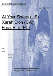 Secret Rituals: All Your Sisters + Xarah Dion + Feral Rite