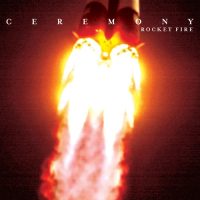 Ceremony – Rocket Fire