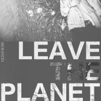 Leave The Planet – Nowhere