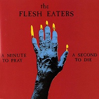The Flesh Eaters - A Minute To Pray, A Second To Die