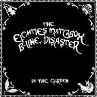 The Eighties Matchbox B-Line Disaster - In The Garden