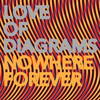 Love Of Diagrams - Nowhere Forever