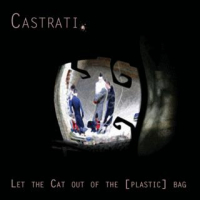 Castrati - Let The Cat Out Of The [Plastic] Bag